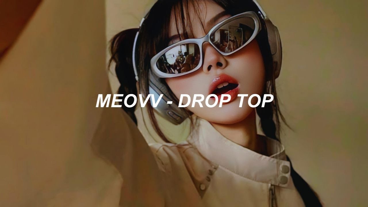 MEOVV DROP TOP Easy Lyrics