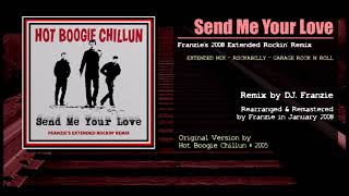 Hot Boogie Chillun - &quot;Send Me Your Love&quot; (Franzie&#39;s 2008 Extended Rockin&#39; Remix)