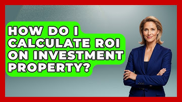 How Do I Calculate ROI On Investment Property? - Get Retirement Help