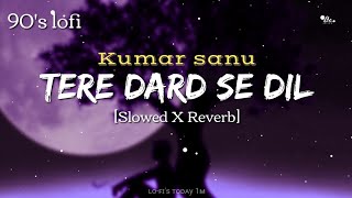 Tere Dard Se Dil Aabad Raha [90's-Slowed   reverb] Deewana || Kumar sanu || Lofi's today 1m