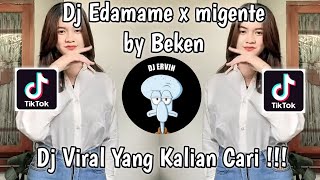 DJ EDAMAME X MIGENTE BY BEKEN VIRAL TIK TOK TERBARU 2022 YANG KALIAN CARI  !