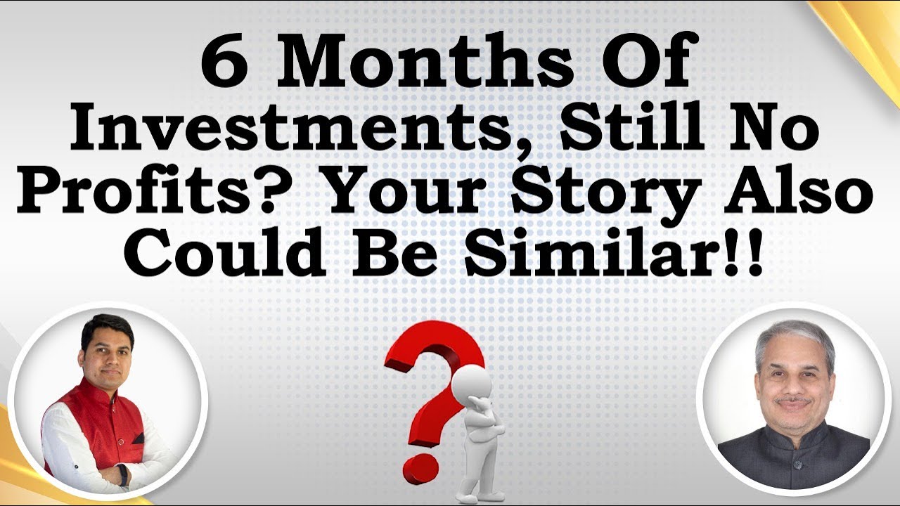 6 Months Of Investments, Still No Profits? Your Story Also Could Be