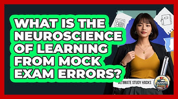What Is The Neuroscience Of Learning From Mock Exam Errors? - Ultimate Study Hacks