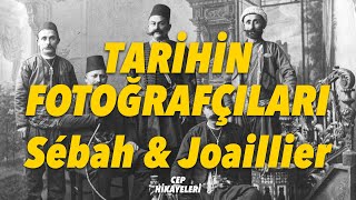 Tarihin Fotoğrafçıları Sébah & Joaillier / Cep Hikayeleri - Ekstra