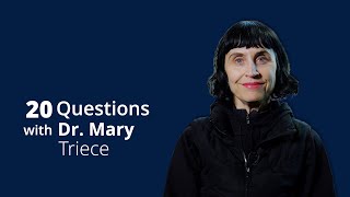 20 Questions with Dr  Mary Triece