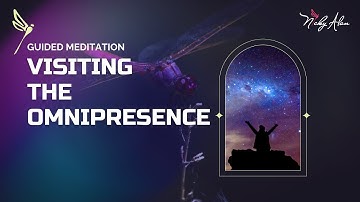 GUIDED MEDITATION ~ VISITING THE OMNIPRESENCE!