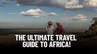 The Ultimate Travel Guide to Africa: Everything You Must Know Before You Leave!