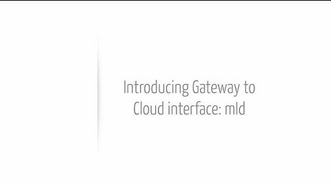 Video 2: Introducing Gateway-to-Cloud interface : mId