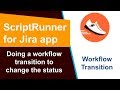 ScriptRunner - Transition Issue to change status