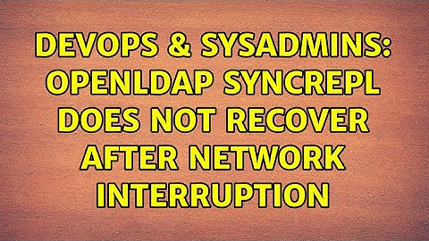 DevOps & SysAdmins: OpenLDAP syncrepl does not recover after network interruption