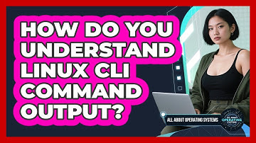 How Do You Understand Linux CLI Command Output? - All About Operating Systems