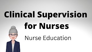 Clinical Supervision for Nurses - Nurse Education