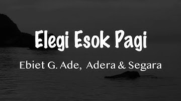 Elegi Esok Pagi - Ebiet G. Ade, Adera & Segara l Video Lirik Lagu Indonesia Terbaru