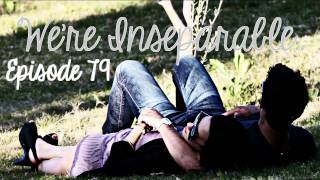 We're Inseparable..Ep.79