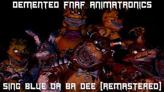 Demented FNaF Animatronics Sing Blue Da Ba Dee [REMASTERED]