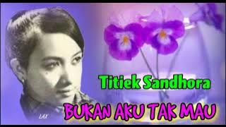 BUKAN AKU TAK MAU - Titiek Sandhora