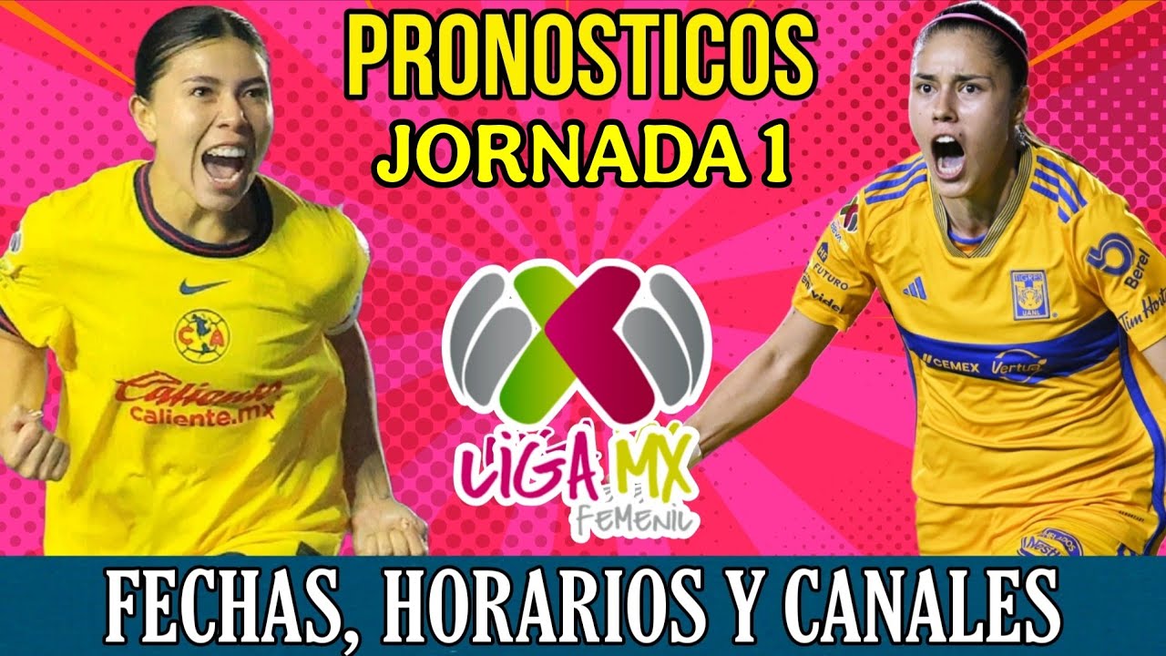 JORNADA 1 LIGA MX FEMENIL APERTURA 2025, FECHAS HORARIOS Y CANALES ...