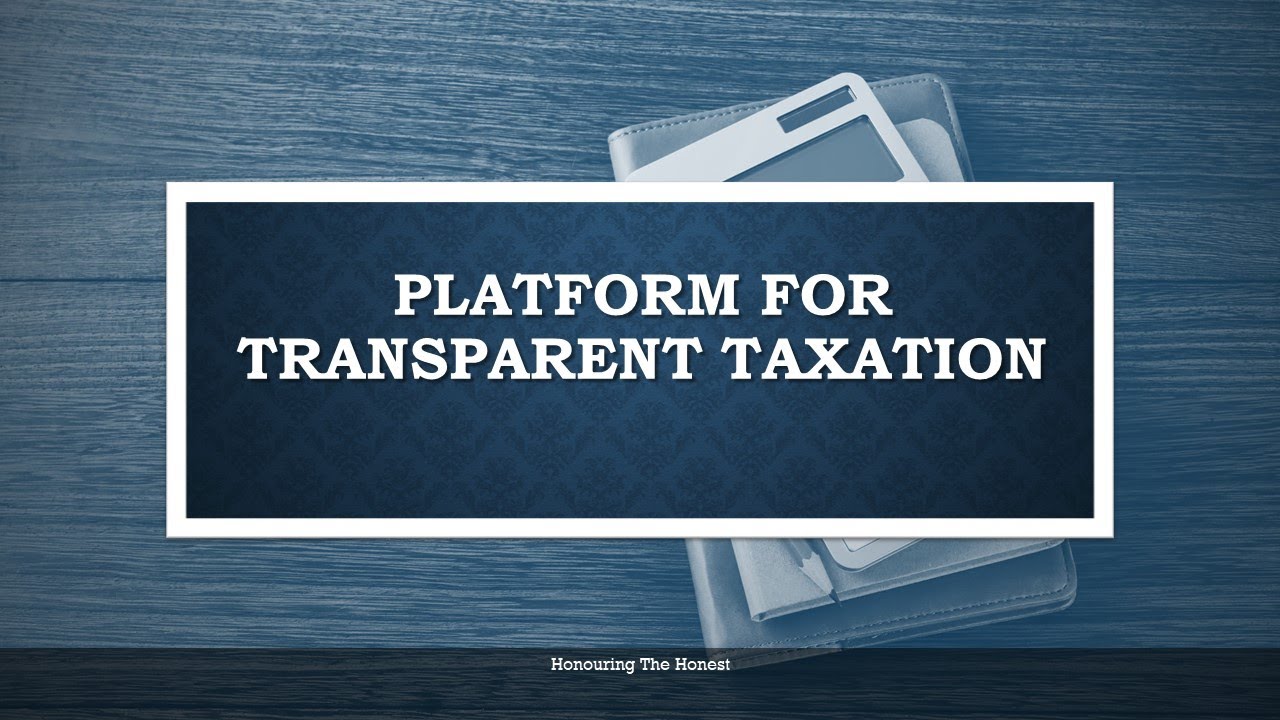 Platform For Transparent Taxation - "Honouring the Honest"