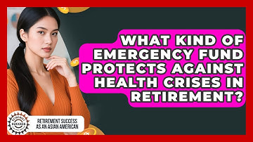 What Kind Of Emergency Fund Protects Against Health Crises In Retirement?