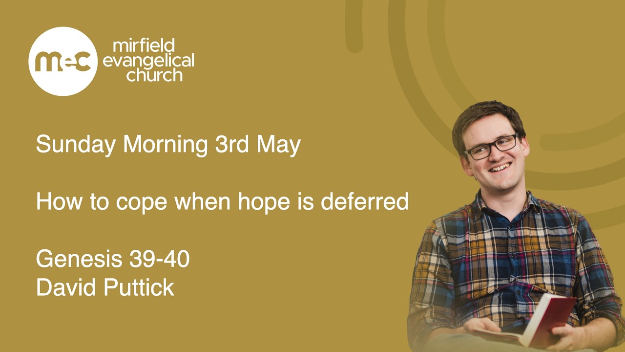 Mirfield Evangelical Church Sunday Morning 3rd May - How to cope when hope is deferred