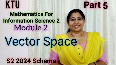 Vector Space| GAMAT201 GROUP A| Module2 S2| Math For Information Science 2|KTU 2024 Scheme part 5
