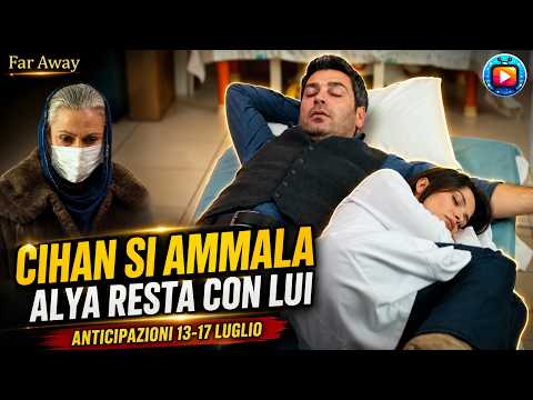 Video FAR AWAY, anticipazioni al 17 luglio: Cihan e Alya sempre più vicini, Sadakat li vede, Mine gelosa