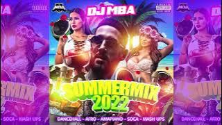 DJ MBA SUMMERMIX 2022 • Dancehall • Afro • Amapiano • Soca • Mash Ups