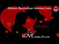 Grandes Sucessos Internacionais Românticas anos 70s 80s 90s Love Songs 💗Melodias de Amor
