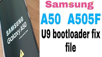 Samsung A50 A505F U9 BOOTLODER UNLOCKED LOGO FIX (REMOVE) File