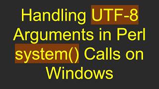 Handling UTF-8 Arguments in Perl system() Calls on Windows