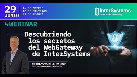 Webinar 24: "Descubriendo los secretos del Web Gateway de InterSystems"