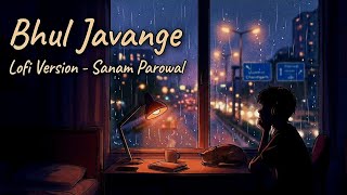 Bhul Javange (Lofi Version) - Sanam Parowal | Midnight Aesthetic Edit