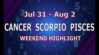CANCER SCORPIO PISCES | July 27 - August 2 | Weekend Highlight Tarot Readings