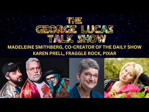 The George Lucas Talk Show with Karen Prell (Fraggle Rock) & Madeleine Smithberg (The Daily Show)