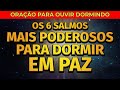 Os 6 salmos mais poderosos para dormir em paz