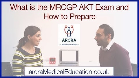 The MRCGP AKT Exam: What it is, How to Prepare, How to Pass