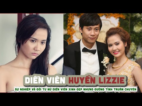 Lã Thanh Huyền Ly Hôn - Tiểu sử HUYỀN LIZZIE || Sự nghiệp và đời tư nữ diễn viên xinh đẹp nhưng đường tình truân chuyên