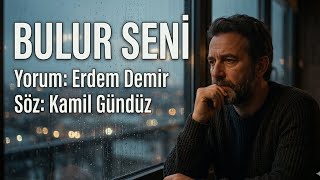 BULUR SENİ Yorum: Erdem Demir - Söz: Kamil Gündüz 