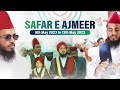 Safar e ajmeer  ajmer dargah ziyarath  janasheen silsila nooria  noorisha saani  complete