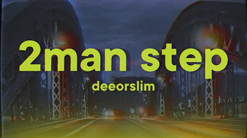 DeeOrSlim - 2Man Step [Lyrics]