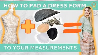 CUSTOM CLOTHES | How to pad out a dress form for your unique size