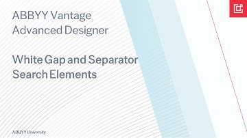 ABBYY Vantage Advanced Designer Tutorial: How To Use the White Gap and Separator Elements