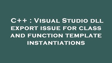 C++ : Visual Studio dll export issue for class and function template instantiations