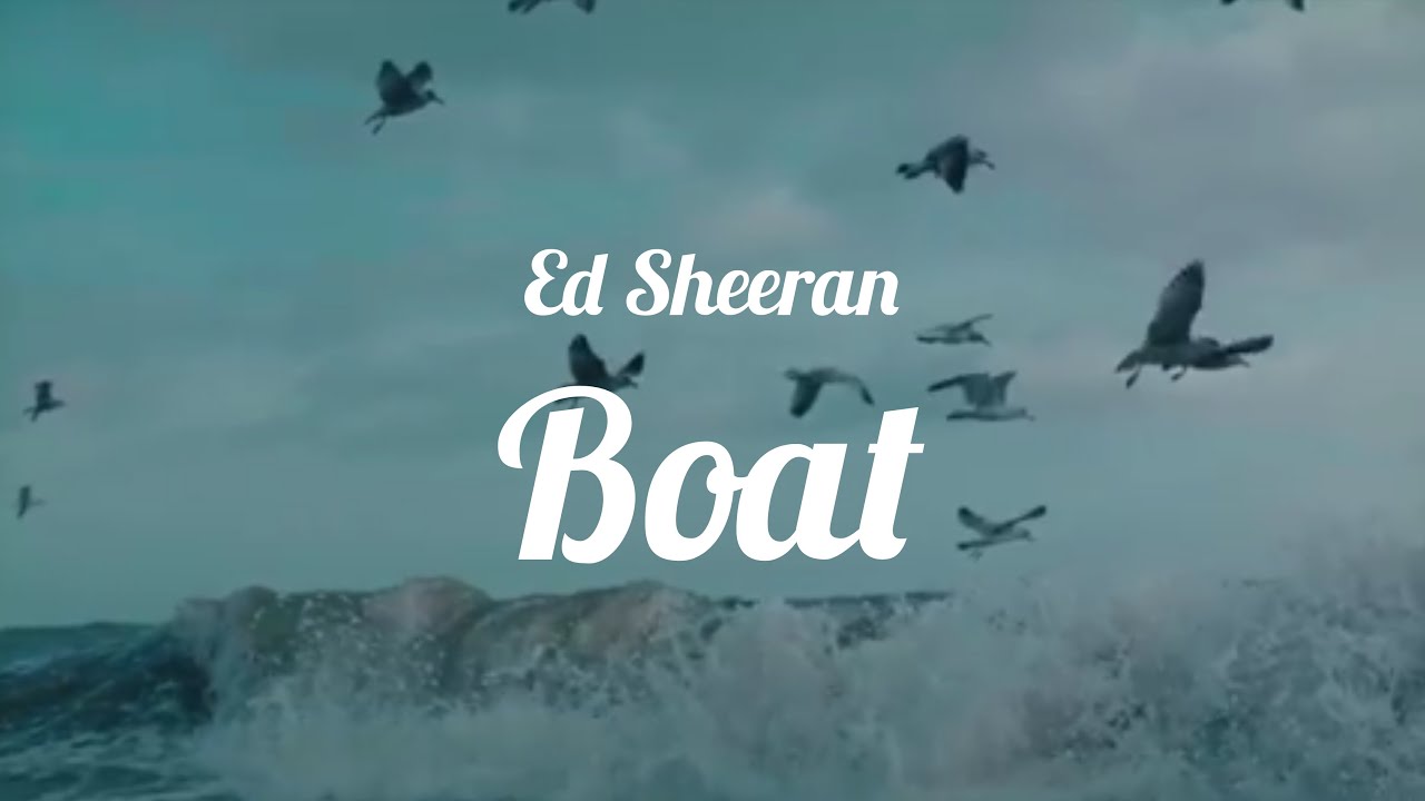 Ed Sheeran Boat Lyrics Video YouTube