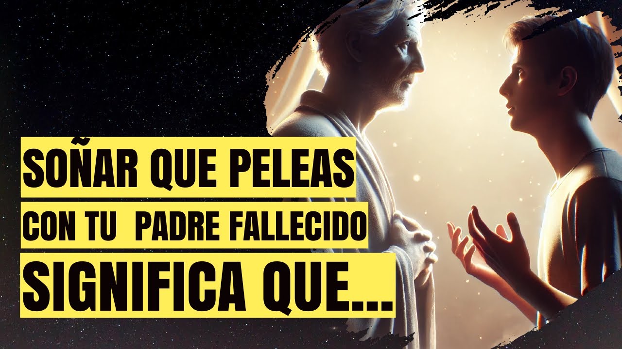 Soñar que te peleas con tu padre fallecido 👈🏽 - Interpretación y