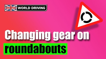 When to change gear on roundabouts