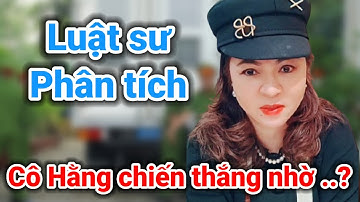 Luật sư phân tích cô Hằng chiến thắng nhờ ... ? | Gấc Việt TV