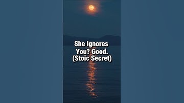 If She Loves You, She Will Ignore You | Stoicism