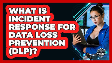 What Is Incident Response For Data Loss Prevention (DLP)? - SecurityFirstCorp.com