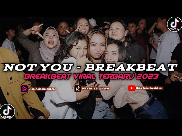DJ BREAKBEAT NOT YOU NEW 2023 | DIKA ASIA BREAKBEAT TERBARU class=